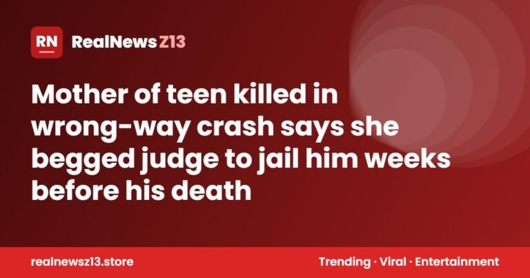 Mother of teen killed in wrong-way crash says she begged judge to jail him weeks before his death
