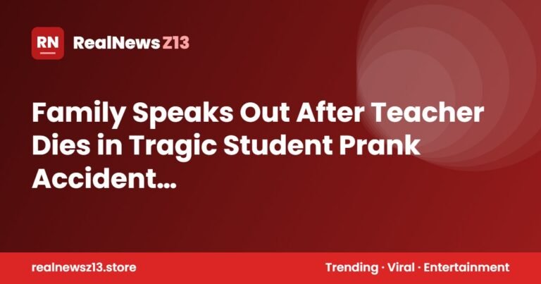 Family Speaks Out After Teacher Dies in Tragic Student Prank Accident…