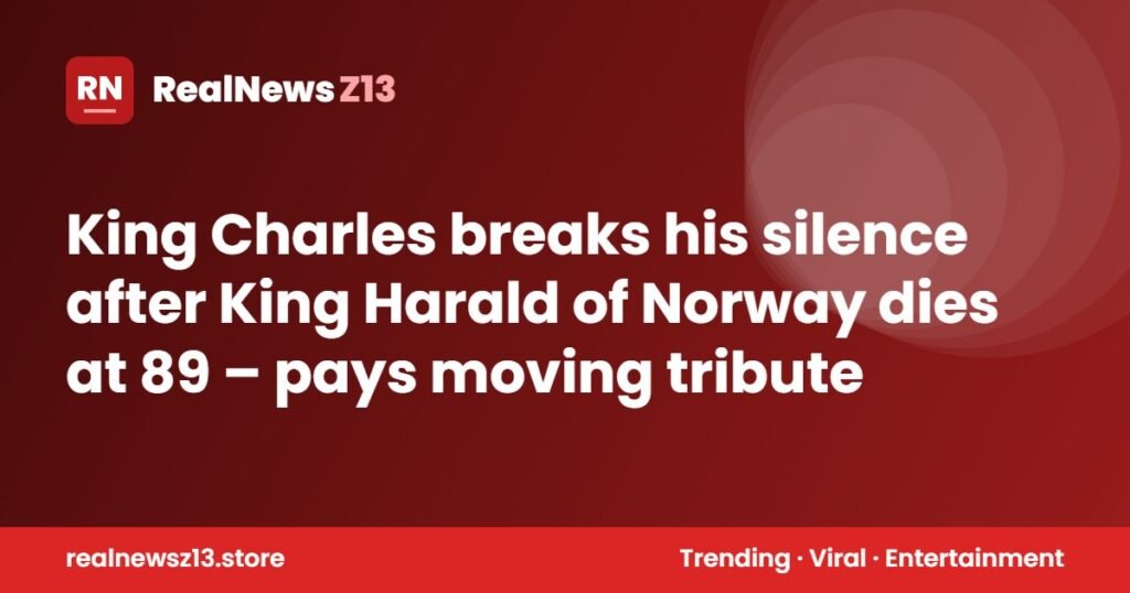 King Charles breaks his silence after King Harald of Norway dies at 89 – pays moving tribute