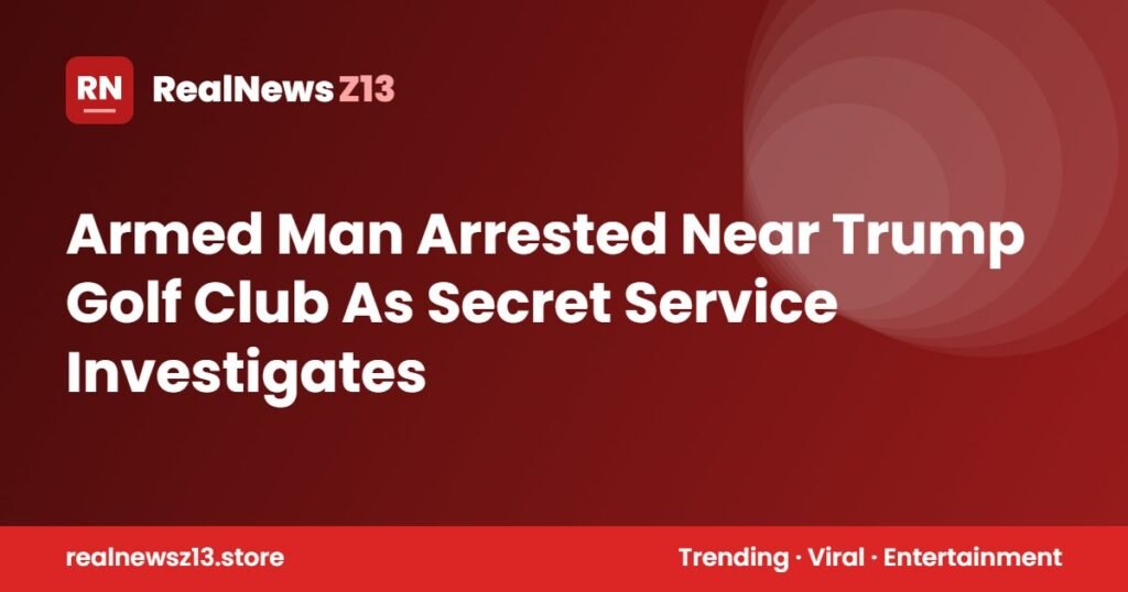 Armed Man Arrested Near Trump Golf Club As Secret Service Investigates