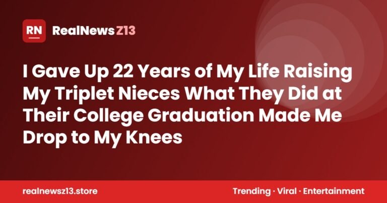 I Gave Up 22 Years of My Life Raising My Triplet Nieces What They Did at Their College Graduation Made Me Drop to My Knees