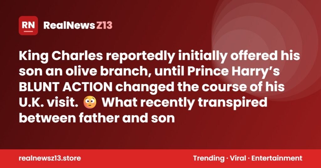 King Charles reportedly initially offered his son an olive branch, until Prince Harry’s BLUNT ACTION changed the course of his U.K. visit. 😳 What recently transpired between father and son