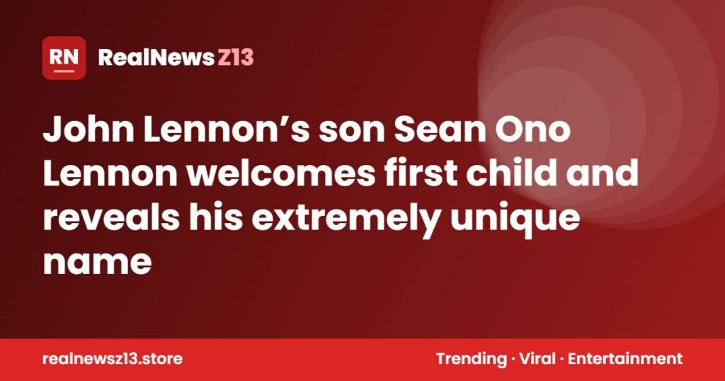 John Lennon’s son Sean Ono Lennon welcomes first child and reveals his extremely unique name