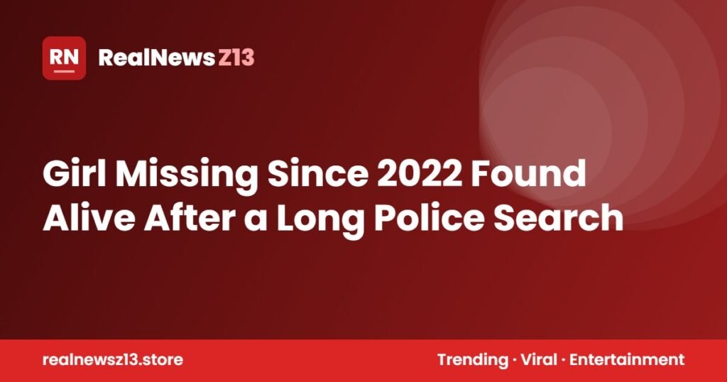 Girl Missing Since 2022 Found Alive After a Long Police Search