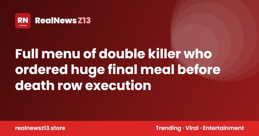 Full menu of double killer who ordered huge final meal before death row execution