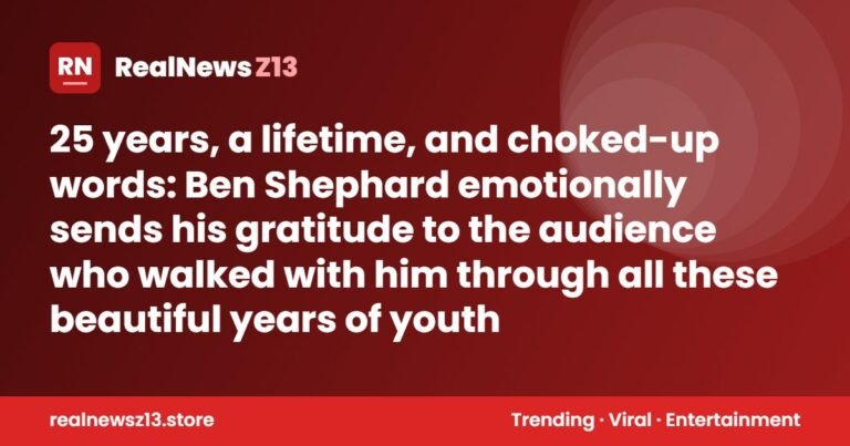 25 years, a lifetime, and choked-up words: Ben Shephard emotionally sends his gratitude to the audience who walked with him through all these beautiful years of youth
