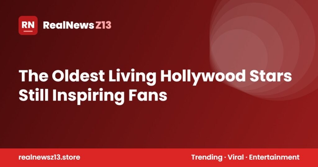 The Oldest Living Hollywood Stars Still Inspiring Fans