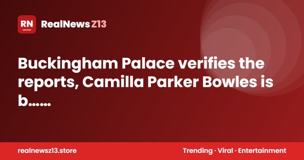 Buckingham Palace verifies the reports, Camilla Parker Bowles is b…see more 