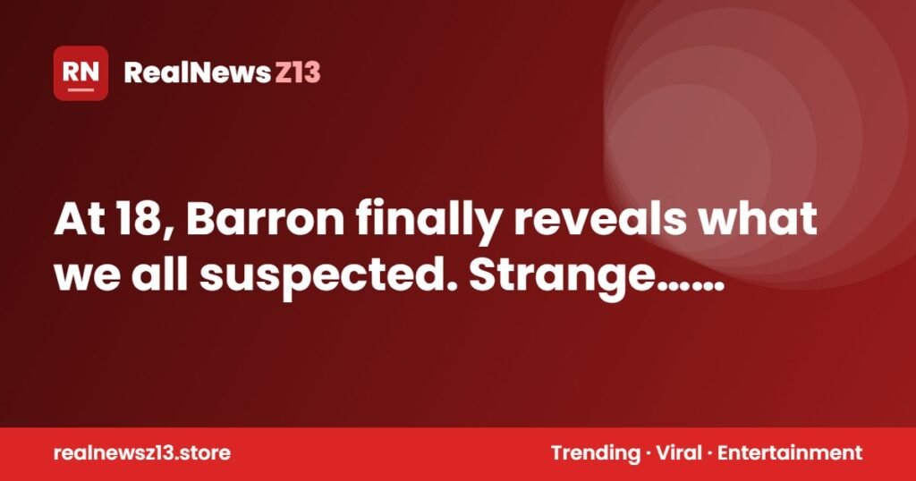 At 18, Barron finally reveals what we all suspected. Strange… See more ​͏